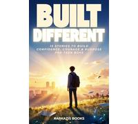 Built Different: 15 Motivational Short Stories for Teen Boys About Confidence, Discipline, Pressure and Finding Their Purpose