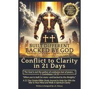 BUILT DIFFERENT. BACKED BY GOD. - Conflict to Clarity In 21 Days: A 21 Day Guided Bible Study Journal to Help You Win the War in Your Mind and Walk in Spiritual Clarity