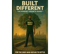 Built Different™: The Mindset Growth Guide