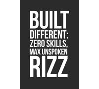 Built Different: Zero Skills, Max Unspoken Rizz: 6 x 9 Blank Lined Notebook - Funny Gen Z Saying, Sarcastic Gag Gift Journal for Students, Teen Boys, Young Adults, College Roommates