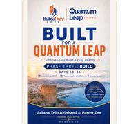 Built for a Quantum Leap: The 100-Day Build & Pray Journey - Phase Three: BUILD - Days 60-36