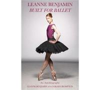 Built for Ballet by Leanne Benjamin Leanne Benjamin (Auteur)