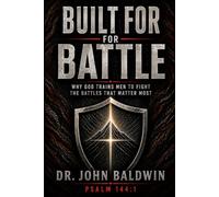 Built for Battle: Why God Trains Men to Fight the Battles That Matter Most