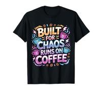 Built for Chaos Runs on Coffee Productivité en caféine |- T-Shirt