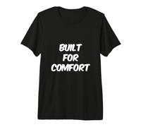 Built for Comfort Yes I Am Fat People Citations drôles de collations T-Shirt Haut de Gamme