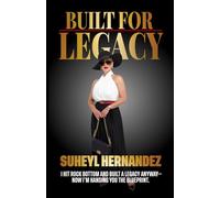 Built for Legacy: How to Build Something from Nothing and Make It Matter
