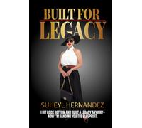 Built for Legacy: How to Build Something from Nothing and Make It Matter