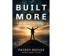 Built For More: A Man’s Guide to Identity, Purpose, and the Life You Were Created to Live