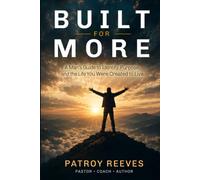 Built For More: A Man’s Guide to Identity, Purpose, and the Life You Were Created to Live