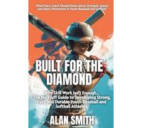 Built For The Diamond: Why Skill Work Isn’t Enough-The No-Fluff Guide to Developing Strong, Fast, and Durable Youth Baseball and Softball Athletes.