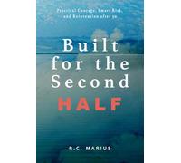 Built for the Second Half: Practical Courage, Smart Risk, and Reinvention After 50