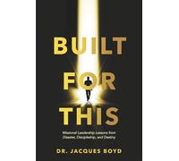 Built For This: Missional Leadership Lessons from Disaster, Discipleship, and Destiny