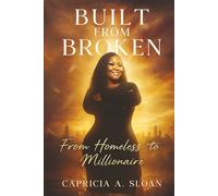 Built from Broken: From Homeless to Millionaire