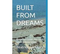 BUILT FROM DREAMS: Historical Fiction The south Shore of Nova Scotia