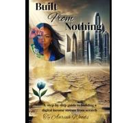 Built From Nothing How to Build wealth, No-followers, No-degree No-Problem: How to Build wealth, No-followers, No-degree No-Problem