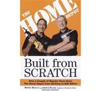 Built from Scratch Arthur Blank, Bernie Marcus, Bob Andelman (Auteur)