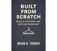 Built from Scratch: Build a Clothing Line with No Inventory
