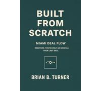 Built from Scratch: Miami Deal Flow: Realtors: You’re Only as Good as Your Last Deal