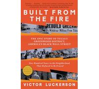 Built from the Fire: The Epic Story of Tulsa's Greenwood District, America's Black Wall Street