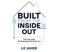 Built From The Inside Out The Inner Work No Brokerage Will Teach You - Liz Javier - Powell Publishing LLC - ebook (ePub) - Livre