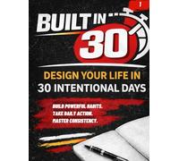 Built In 30: Design Your Life in 30 Intentional Days