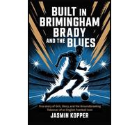 BUILT IN BRIMINGHAM BRADY AND THE BLUES: True story of Grit, Glory, and the Groundbreaking Takeover of an English Football Icon