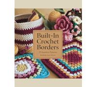 Built-In Crochet Borders: 25 Seamless Patterns - Kimberly Jean Moore