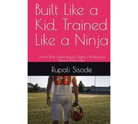 Built Like a Kid, Trained Like a Ninja: And Other Motivational Myths I Whispered Before Warm-Ups