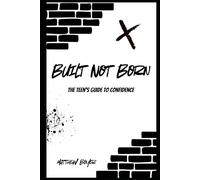 Built Not Born: A Teens Guide to Confidence