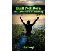 Built Not Born the Architecture of Becoming