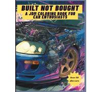 Built Not Bought A JDM Coloring Book for Car Enthusiasts: A JDM Coloring Adventure for Tuner Car Lovers