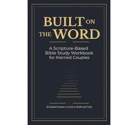 Built on the Word: A Scripture-Based Bible Study Workbook for Married Couples: 12 Guided Sessions to Grow in Faith and Unity