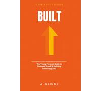 BUILT: The Young Person's Guide to Business, Brand & Building Something Real