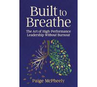 Built to Breathe The Art of High-Performance Leadership Without Burnout - Paige McPheely - Ideapress Publishing - ebook (ePub) - Livre