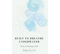 Built To Breathe Underwater: The Art of Returning to Shore