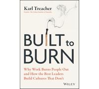 Built to Burn: Why Work Burns People Out and How the Best Leaders Build Cultures That Don't