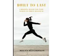 Built To Last: 7 Building Blocks For Every Woman To Thrive Beyond 40