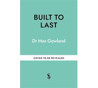 Built to Last Create your own longevity blueprint, and stay off the meds for good! - Dr Max Gowland - Short Books - ebook (ePub) - Livre