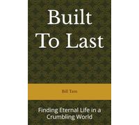 Built To Last: Finding Eternal Life in a Crumbling World