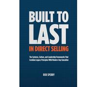 Built to Last in Direct Selling: The Systems, Culture, and Leadership Frameworks That Combine Legacy Principles With Modern-Day Exectution