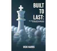 BUILT TO LAST: The Wellness-Drive Approach to Leading with Purpose