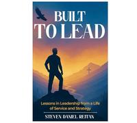 Built to Lead: Lessons in Leadership from a Life of Service and Strategy