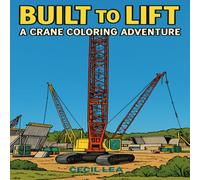 Built To Lift: A Crane Coloring Adventure