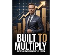 Built to Multiply: The Serial Entrepreneur's Playbook