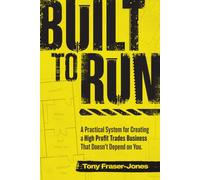 Built to Run: A Practical System for Creating a High Profit Trades Business That Doesn’t Depend on You