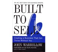 Built to Sell: Creating a Business That Can Thrive Without You.