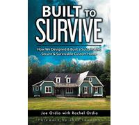Built to Survive: How We Designed & Built a Sustainable, Secure & Survivable Custom Home
