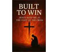 Built to Win: A Prophetic Stand - Jesus Keep Me At The Foot Of The Cross