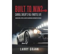 Built to Win? Carroll Shelby’s Full-Throttle Life: Innovation, Speed, and the American Automotive Dream
