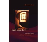 Built upon Love: Architectural Longing after Ethics and Aesthetics